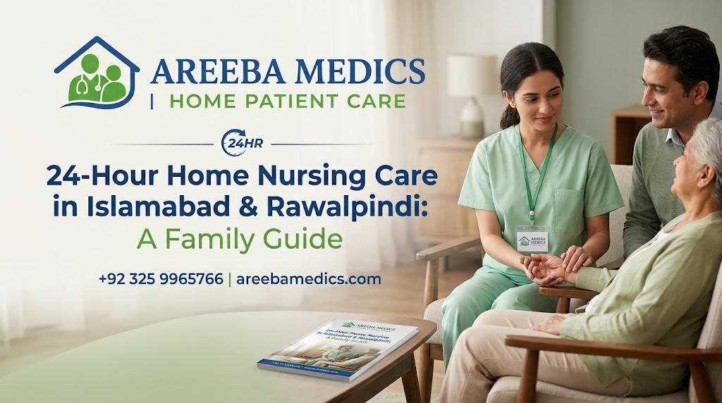 24-Hour Home Nursing Care in Islamabad & Rawalpindi: A Family Guide